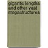 Gigantic Lengths And Other Vast Megastructures