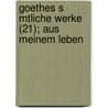 Goethes S Mtliche Werke (21); Aus Meinem Leben door Von Johann Wolfgang Goethe