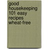 Good Housekeeping  101 Easy Recipes Wheat-Free by Lynda Brown