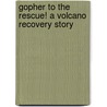 Gopher To The Rescue! A Volcano Recovery Story by Terry CatasúS. Jennings