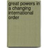Great Powers In A Changing International Order