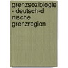 Grenzsoziologie - Deutsch-D Nische Grenzregion door Tim Christophersen