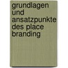 Grundlagen Und Ansatzpunkte Des Place Branding by Anne-Katrin Tauber