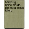 Hamburg - Deine Morde. Die Moral eines Killers by Andreas Behm