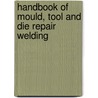Handbook Of Mould, Tool And Die Repair Welding door Stith Thompson