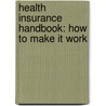 Health Insurance Handbook: How To Make It Work door Kimberly Switlick