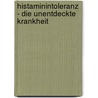 Histaminintoleranz - die unentdeckte Krankheit door Sigi Nesterenko