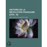 Histoire De La R Volution Fran Aise ([Vol. 4]) door Marie-Joseph-Louis-Adolphe Thiers