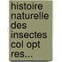 Histoire Naturelle Des Insectes Col Opt Res...