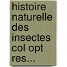 Histoire Naturelle Des Insectes Col Opt Res... door Francis De Castelnau