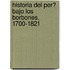 Historia Del Per? Bajo Los Borbones, 1700-1821