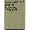 Historia Del Per? Bajo Los Borbones, 1700-1821 door Sebasti N. Lorente