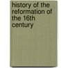 History Of The Reformation Of The 16th Century door Jean Henri Merle D'Aubigne