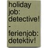 Holiday Job: Detective! - Ferienjob: Detektiv!