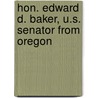 Hon. Edward D. Baker, U.S. Senator From Oregon door John D. Baltz