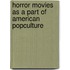 Horror Movies As A Part Of American Popculture