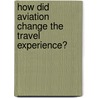 How Did Aviation Change The Travel Experience? by Martin Kersten