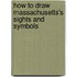 How to Draw Massachusetts's Sights and Symbols