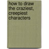 How to Draw the Craziest, Creepiest Characters by Asavari Singh