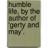 Humble Life, By The Author Of 'Gerty And May'.