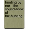 Hunting By Ear - The Sound-Book Of Fox-Hunting door Michael F. Berry