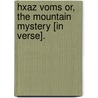 Hxaz Voms Or, The Mountain Mystery [In Verse]. door Henry Robert S. Dalton