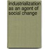 Industrialization As An Agent Of Social Change