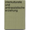 Interkulturelle Und Antirassistische Erziehung by Silvia Asser