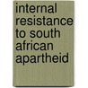 Internal Resistance To South African Apartheid door John McBrewster