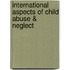 International Aspects Of Child Abuse & Neglect