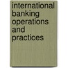 International Banking Operations And Practices by Joseph J. Norton
