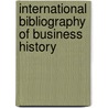 International Bibliography Of Business History door Francis Goodall