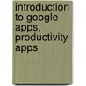 Introduction To Google Apps, Productivity Apps door Michael Müller