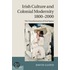 Irish Culture And Colonial Modernity 1800-2000