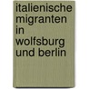 Italienische Migranten In Wolfsburg Und Berlin door Milena Gutsch