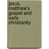 Jesus, Matthew's Gospel And Early Christianity