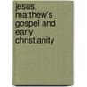 Jesus, Matthew's Gospel And Early Christianity door Joel Willitts