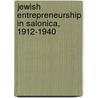 Jewish Entrepreneurship In Salonica, 1912-1940 by Orly C. Meron