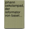 Johann Oekolampad, Der Reformator Von Basel... door Theophil St Helin