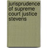 Jurisprudence Of Supreme Court Justice Stevens by Harvey B. Lymont