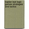 Kaplan Lsat Logic Games Strategies And Tactics by Glen Stohr