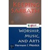 Keeping Sabbath [Worship, Music, And The Arts] by Hermann I. Weinlick