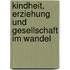 Kindheit, Erziehung Und Gesellschaft Im Wandel
