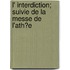 L' Interdiction; Suivie De La Messe De L'Ath?E