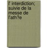 L' Interdiction; Suivie De La Messe De L'Ath?E by Honoré de Balzac