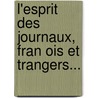 L'Esprit Des Journaux, Fran Ois Et Trangers... door Soci T. De Gens-De-Lettres