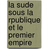 La Sude Sous La Rpublique Et Le Premier Empire door Jean Baptiste De Suremain