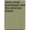 Latino Small Businesses And The American Dream by Professor Melvin Delgado