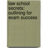Law School Secrets: Outlining For Exam Success door Jeffrey S. Batoff