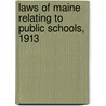 Laws Of Maine Relating To Public Schools, 1913 by Authors Various